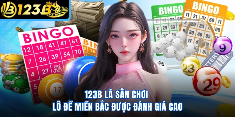123B là sân chơi lô đề miền Bắc được đánh giá cao