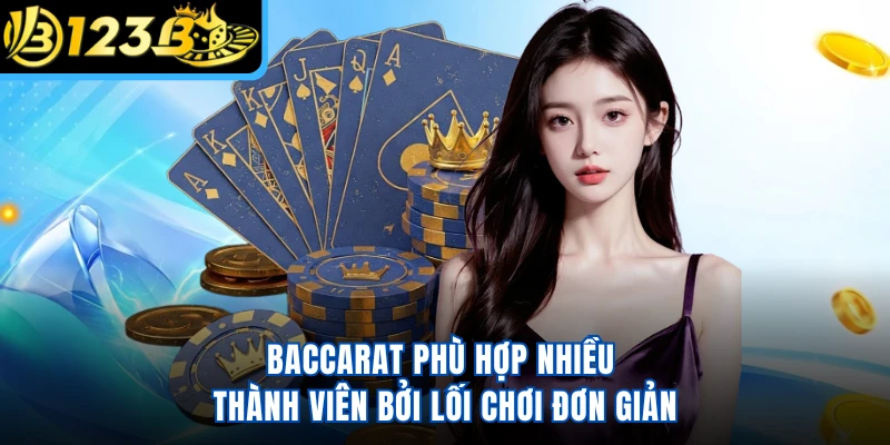Baccarat phù hợp nhiều thành viên bởi lối chơi đơn giản