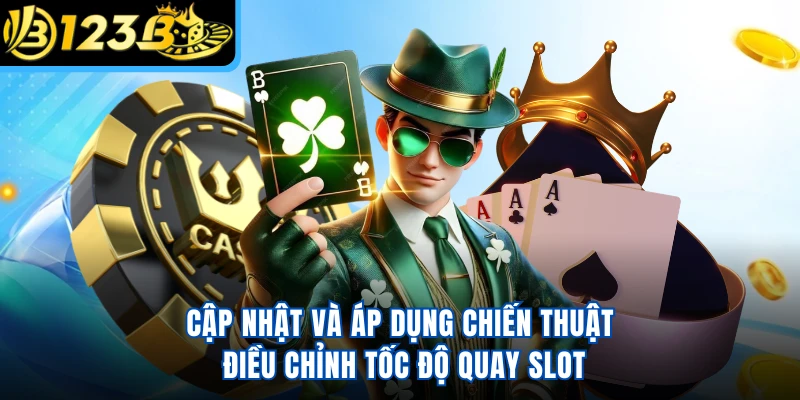 Cập nhật và áp dụng chiến thuật điều chỉnh tốc độ quay slot
