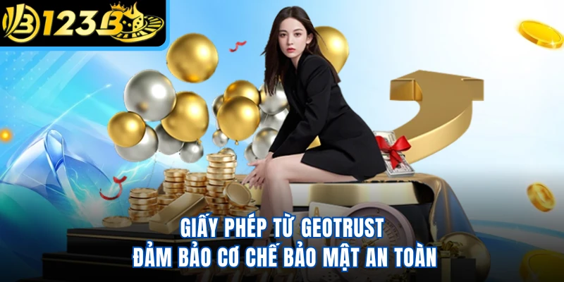 Giấy phép từ Geotrust đảm bảo cơ chế bảo mật an toàn