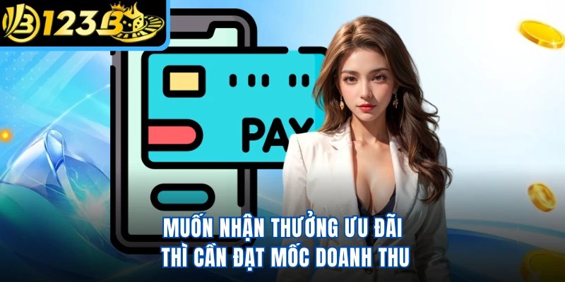 Muốn nhận thưởng ưu đãi thì cần đạt mốc doanh thu